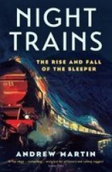 Night Trains: The Rise And Fall Of The Sleeper Paperback