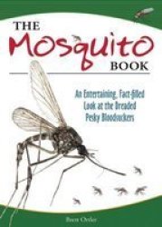 The Mosquito Book: An Entertaining Fact-filled Look At The Dreaded Pesky Bloodsuckers