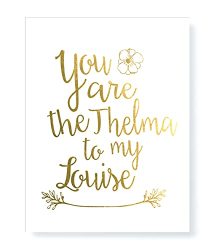 Gold Friendship Foil Print 8X10 - You Are The Thelma To My Louise - Printchicks Thelma And Louise Metallic Modern Art Decor