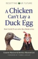 Resetting Our Future: A Chicken Can& 39 T Lay A Duck Egg - How COVID-19 Can Solve The Climate Crisis Paperback