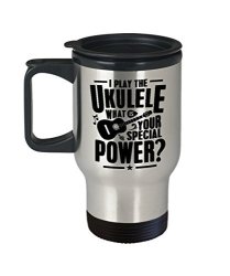 Funny Gift For Ukulele Player - I Play Ukulele What's Your Special Power Uke Music Musician Instrument Teacher Students Ukulele Player Travel Coffee Mug
