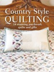 Country Style Quilting - 14 Stunning Patchwork Quilts And Gifts Paperback