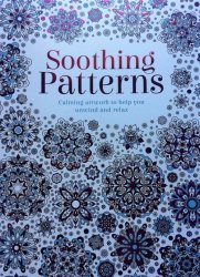 Soothing Patterns - Adult Colouring Book - Detailed Beautiful Illustrations To Colour - Creativity