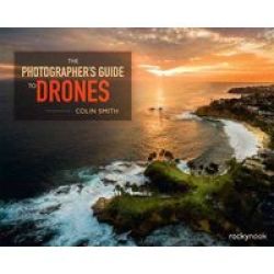 The Photographer& 39 S Guide To Drones Paperback