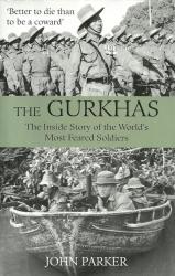 The Gurkhas : The Inside Story Of The World's Most Feared Soldiers New Hard Cover
