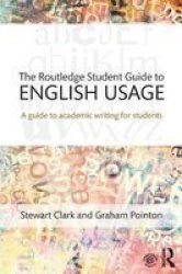 The Routledge Student Guide To English Usage - A Guide To Academic Writing For Students Paperback