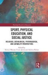 Sport Physical Education And Social Justice - Religious Sociological Psychological And Capability Perspectives Hardcover