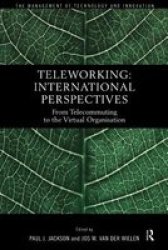 Teleworking: New International Perspectives From Telecommuting to the Virtual Organisation The Management of Technology and Innovation