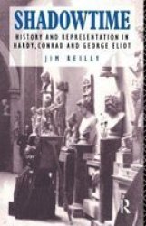 Shadowtime: History And Representation In Hardy Conrad And George Eliot