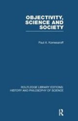 Objectivity Science And Society - Interpreting Nature And Society In The Age Of The Crisis Of Science paperback