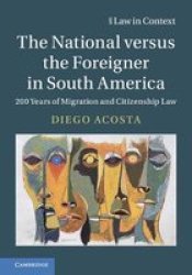 The National Versus The Foreigner In South America - 200 Years Of Migration And Citizenship Law Hardcover