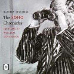 The Soho Chronicles - 10 Films By William Kentridge Hardcover