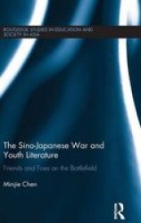 The Sino-japanese War And Youth Literature - Friends And Foes On The Battlefield Hardcover