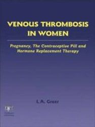 Venous Thrombosis In Women - Pregnancy The Contraceptive Pill And Hormone Replacement Therapy Hardcover