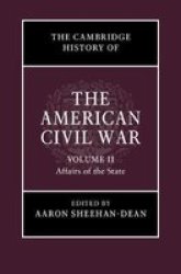 The Cambridge History Of The American Civil War Volume 2 - Affairs Of The State Hardcover