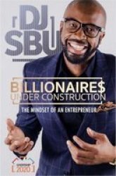Billionaires Under Construction - The Mindset Of An Entrepreneur Paperback