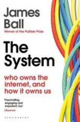 The System - Who Owns The Internet And How It Owns Us Paperback