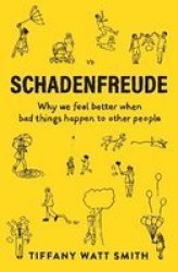Schadenfreude - Why We Feel Better When Bad Things Happen To Other People Paperback Main
