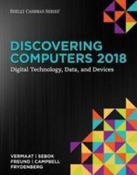 Discovering Computers C2018: Digital Technology Data And Devices Paperback 2018 Ed.