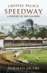 Crystal Palace Speedway: A History Of The Glaziers