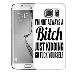 Samsung S7 Edge Case Samsung Galaxy S7 Edge Case Viwell Tpu Soft Case Rubber Silicone I'm Not Always A Bitch Just Kidding Go Fuck Yourself