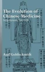 The Evolution of Chinese Medicine: Song Dynasty, 960-1200 Needham Research Institute Series