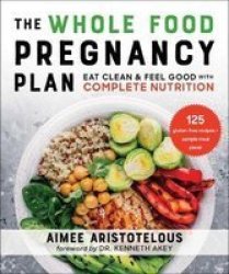 The Whole Food Pregnancy Plan - Eat Clean & Feel Good With Complete Nutrition Paperback