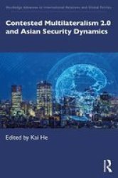 Contested Multilateralism 2.0 And Asian Security Dynamics Paperback