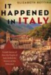 It Happened in Italy - Untold Stories of How the People of Italy Defied the Horrors of the Holocaust