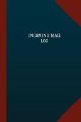Incoming Mail Log Logbook Journal - 124 Pages 6- X 9- - Incoming Mail Logbook Blue Cover Medium Paperback
