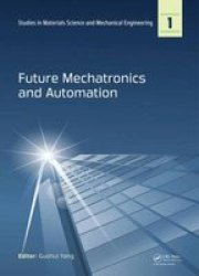 Future Mechatronics And Automation - Proceedings Of The 2014 International Conference On Future Mechatronics And Automation Icma 2014 7-8 July 2014 Beijing China Hardcover