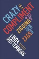 Crazy Is A Compliment - The Power Of Zigging When Everyone Else Zags Paperback