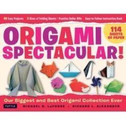 Origami Spectacular Kit - Our Biggest And Best Origami Collection Ever 114 Sheets Of Paper 60 Easy Projects To Fold 4 Different Paper Sizes Practice Dollar Bills Full-color Instruction Book Paperback