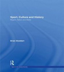 Sport, Culture and History: Region, nation and globe Sport in the Global Society