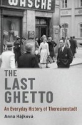 The Last Ghetto - An Everyday History Of Theresienstadt Hardcover