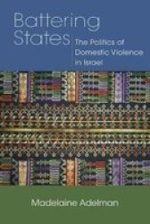 Battering States - The Politics Of Domestic Violence In Israel Paperback