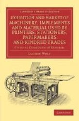 Exhibition And Market Of Machinery Implements And Material Used By Printers Stationers Papermakers And Kindred Trades