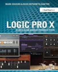 Logic Pro X - Audio And Music Production Hardcover