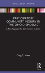 Participatory Community Inquiry In The Opioid Epidemic - A New Approach For Communities In Crisis Hardcover