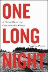 One Long Night - A Global History Of Concentration Camps Hardcover