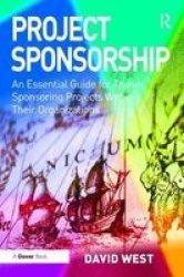Project Sponsorship - An Essential Guide For Those Sponsoring Projects Within Their Organizations Hardcover