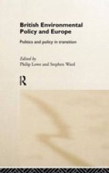 British Environmental Policy and Europe - Politics and Policy in Transition