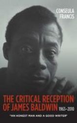 The Critical Reception Of James Baldwin 1963-2010 - An Honest Man And A Good Writer hardcover