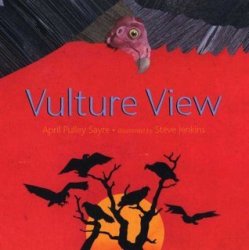 Vulture View By April Pulley Sayre Goodreads Author Steve Jenkins Illustrator 2007 New