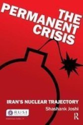 The Permanent Crisis - Iran& 39 S Nuclear Trajectory Hardcover