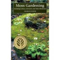Moss Gardening: Including Lichens Liverworts And Other Miniatures