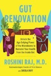Gut Renovation - Unlock The Age-defying Power Of The Microbiome To Remodel Your Health From The Inside Out Hardcover