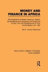 Money and Finance in Africa: The Experience of Ghana, Morocco, Nigeria, the Rhodesias and Nyasaland, the Sudan and Tunisia from the establishment of their central banks until 1962 Volume 8
