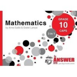 The Answer Series Grade 10 Mathematics 3in1 Caps Study Guide