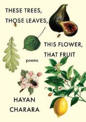 These Trees Those Leaves This Flower That Fruit: Poems - Poems Paperback